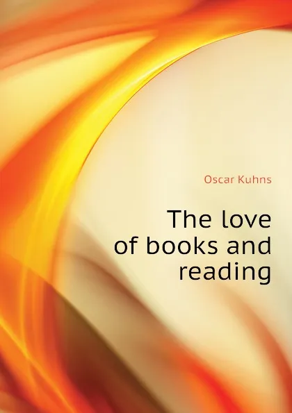 Обложка книги The love of books and reading, Oscar Kuhns