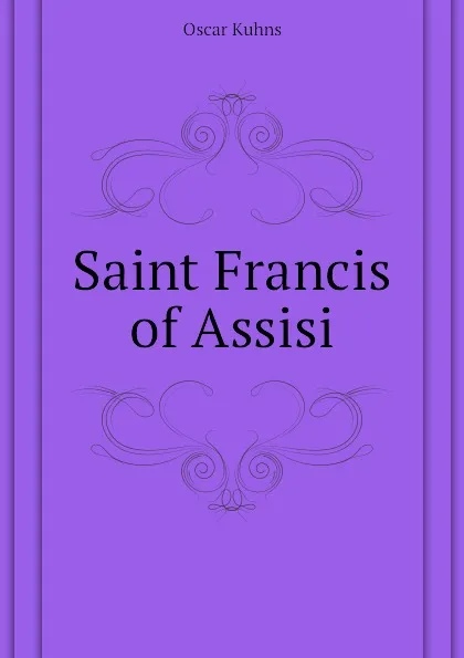 Обложка книги Saint Francis of Assisi, Oscar Kuhns