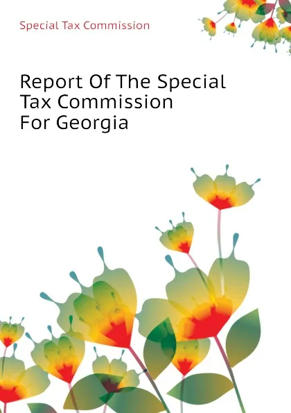 Обложка книги Report Of The Special Tax Commission For Georgia, Special Tax Commission