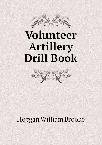 Обложка книги Volunteer Artillery Drill Book, Hoggan William Brooke