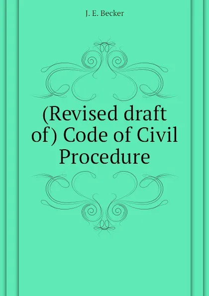 Обложка книги (Revised draft of) Code of Civil Procedure, J. E. Becker