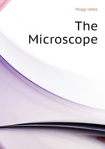 Обложка книги The Microscope, Hogg Jabez