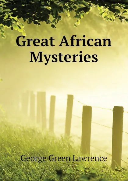 Обложка книги Great African Mysteries, George Green Lawrence