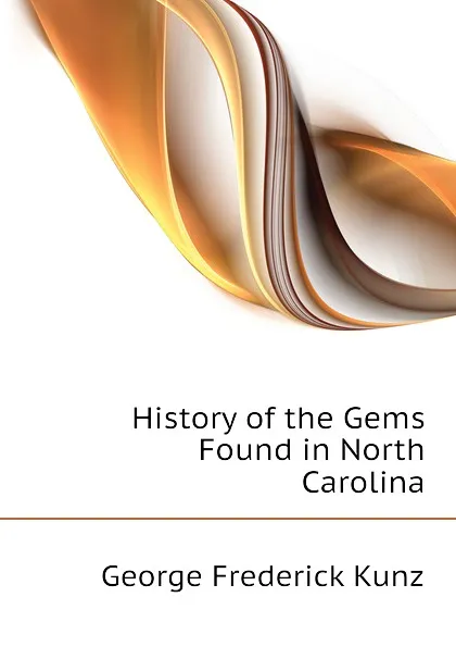 Обложка книги History of the Gems Found in North Carolina, George F. Kunz