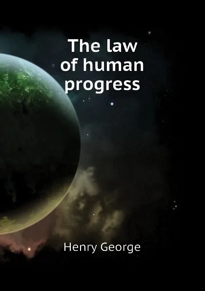 Обложка книги The law of human progress, Henry George