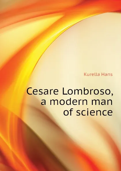 Обложка книги Cesare Lombroso, a modern man of science, Kurella Hans