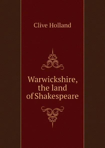 Обложка книги Warwickshire, the land of Shakespeare, Holland Clive