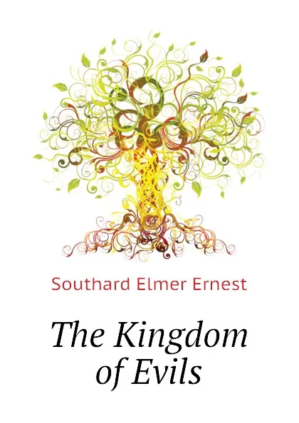 Обложка книги The Kingdom of Evils, Southard Elmer Ernest