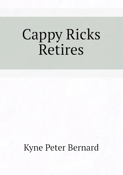 Обложка книги Cappy Ricks Retires, Kyne Peter Bernard