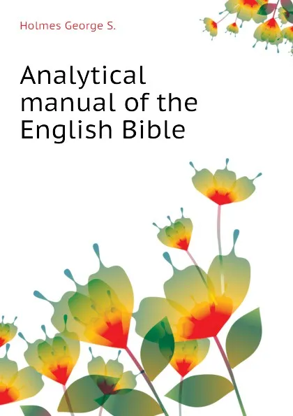 Обложка книги Analytical manual of the English Bible, Holmes George S.