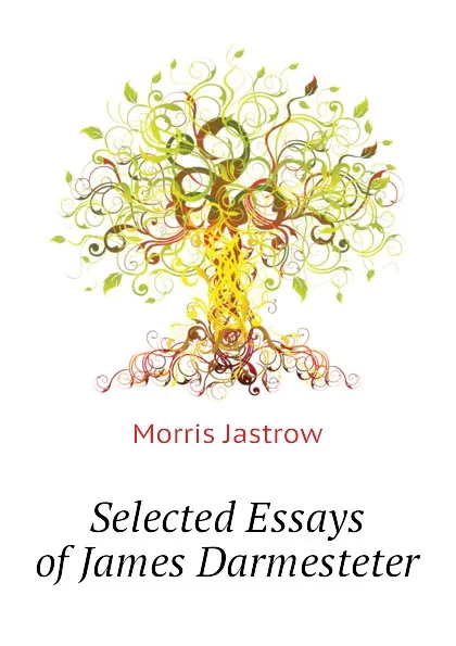 Обложка книги Selected Essays of James Darmesteter, Morris Jastrow