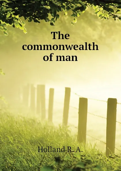 Обложка книги The commonwealth of man, Holland R. A.