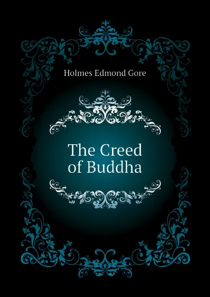 Обложка книги The Creed of Buddha, Holmes Edmond Gore