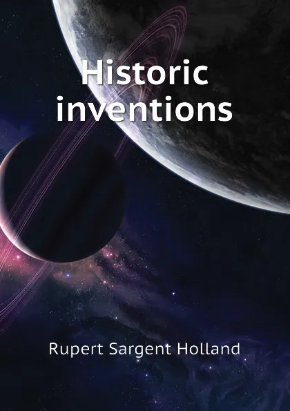 Обложка книги Historic inventions, Holland Rupert Sargent