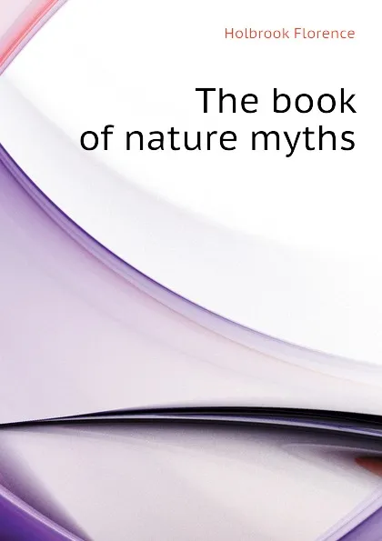 Обложка книги The book of nature myths, Holbrook Florence