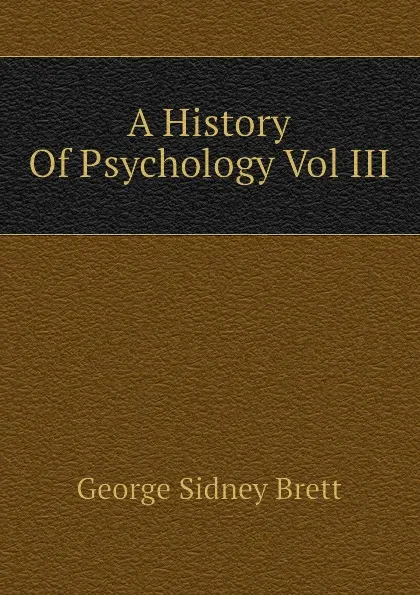 Обложка книги A History Of Psychology Vol III, George Sidney Brett