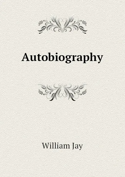 Обложка книги Autobiography, William Jay