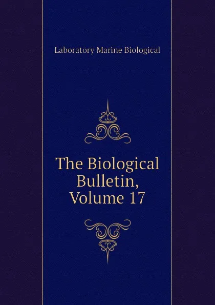 Обложка книги The Biological Bulletin, Volume 17, Laboratory Marine Biological