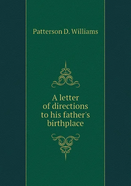 Обложка книги A letter of directions to his fathers birthplace, Patterson D. Williams