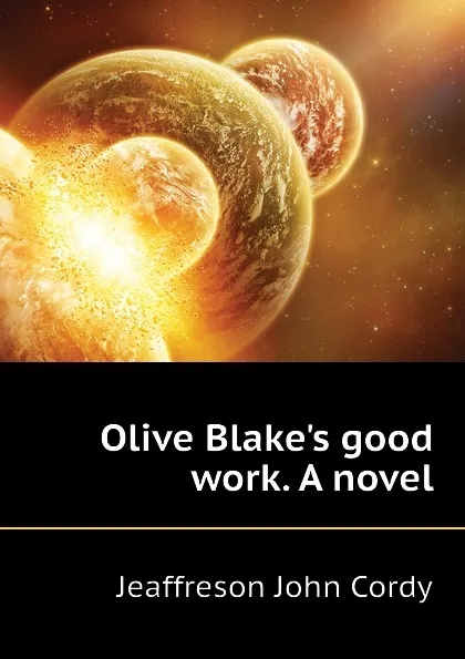 Обложка книги Olive Blakes good work. A novel, Jeaffreson John Cordy