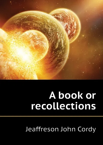 Обложка книги A book or recollections, Jeaffreson John Cordy