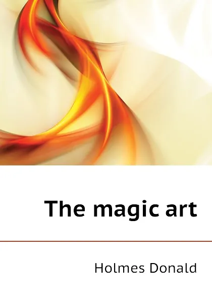 Обложка книги The magic art, Holmes Donald