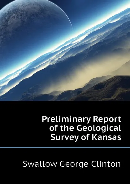 Обложка книги Preliminary Report of the Geological Survey of Kansas, Swallow George Clinton