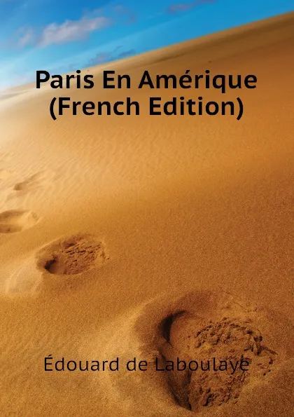 Обложка книги Paris En Amerique (French Edition), Edouard Laboulaye