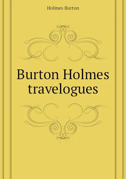Обложка книги Burton Holmes travelogues, Holmes Burton