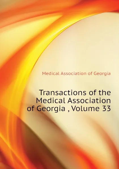 Обложка книги Transactions of the Medical Association of Georgia , Volume 33, Medical Association of Georgia