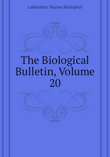 Обложка книги The Biological Bulletin, Volume 20, Laboratory Marine Biological