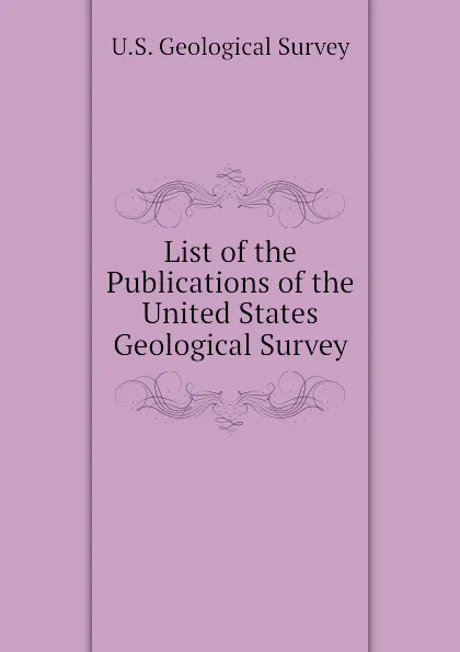 Обложка книги List of the Publications of the United States Geological Survey, U.S. Geological Survey