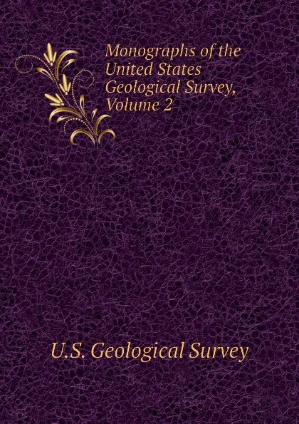 Обложка книги Monographs of the United States Geological Survey, Volume 2, U.S. Geological Survey