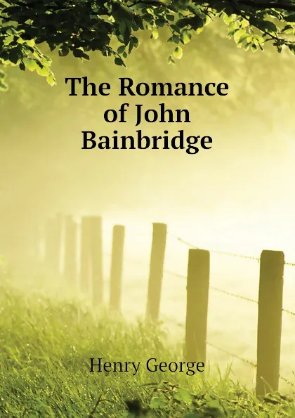 Обложка книги The Romance of John Bainbridge, Henry George