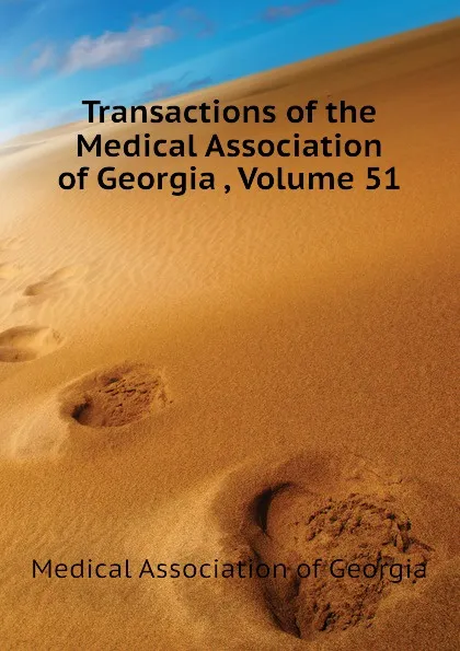 Обложка книги Transactions of the Medical Association of Georgia , Volume 51, Medical Association of Georgia