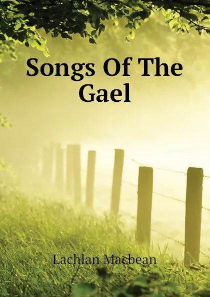 Обложка книги Songs Of The Gael, Lachlan Macbean