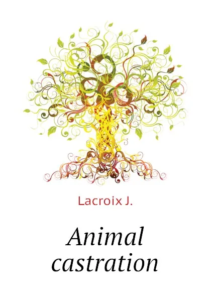 Обложка книги Animal castration, Lacroix J.