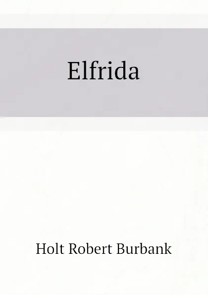 Обложка книги Elfrida, Holt Robert Burbank