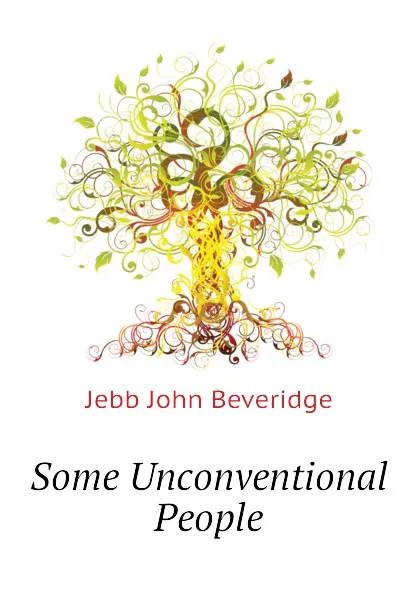 Обложка книги Some Unconventional People, Jebb John Beveridge