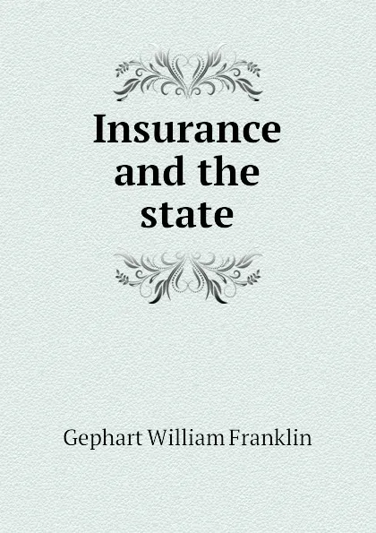 Обложка книги Insurance and the state, Gephart William Franklin