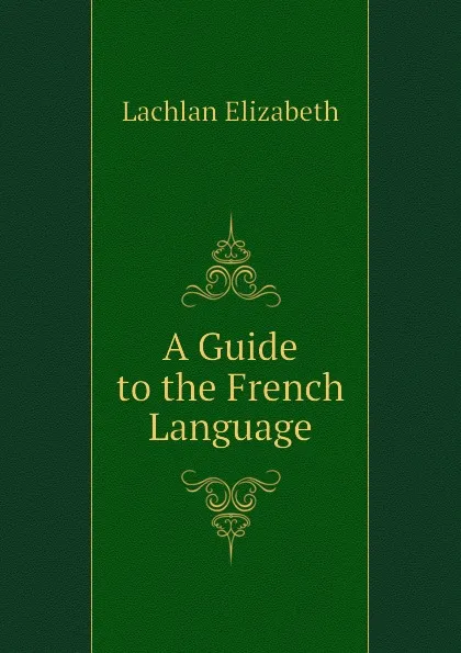 Обложка книги A Guide to the French Language, Lachlan Elizabeth