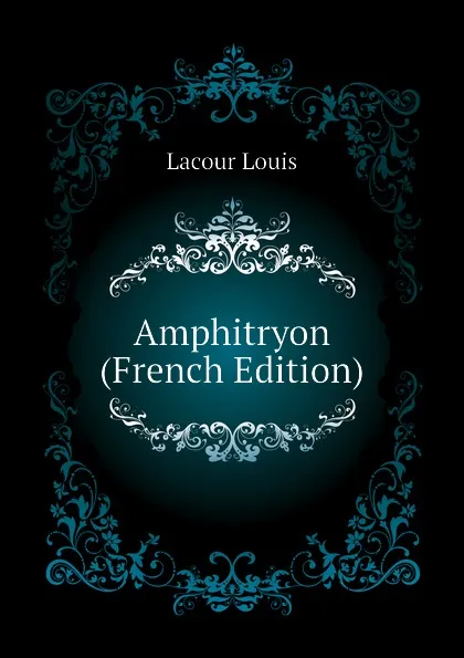 Обложка книги Amphitryon (French Edition), Lacour Louis