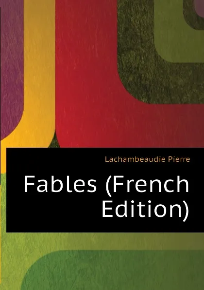 Обложка книги Fables (French Edition), Lachambeaudie Pierre