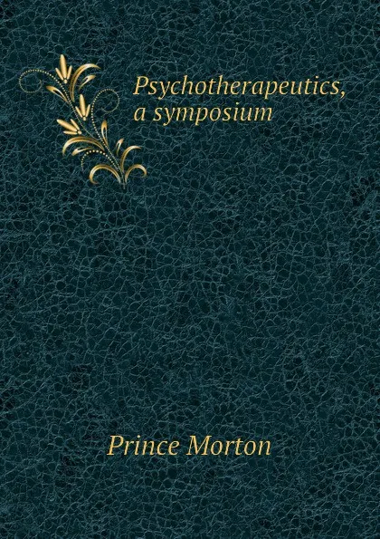 Обложка книги Psychotherapeutics, a symposium, Prince Morton