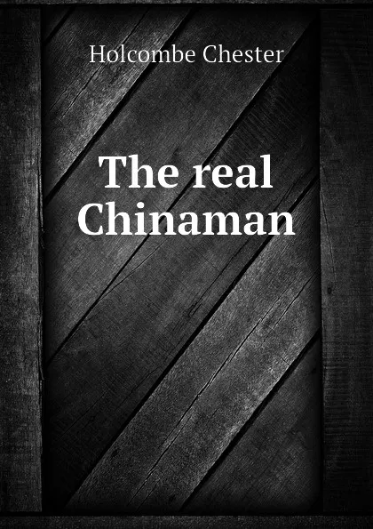 Обложка книги The real Chinaman, Holcombe Chester