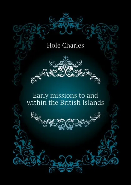 Обложка книги Early missions to and within the British Islands, Hole Charles