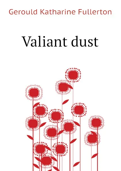 Обложка книги Valiant dust, Gerould Katharine Fullerton