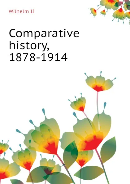 Обложка книги Comparative history, 1878-1914, Wilhelm II