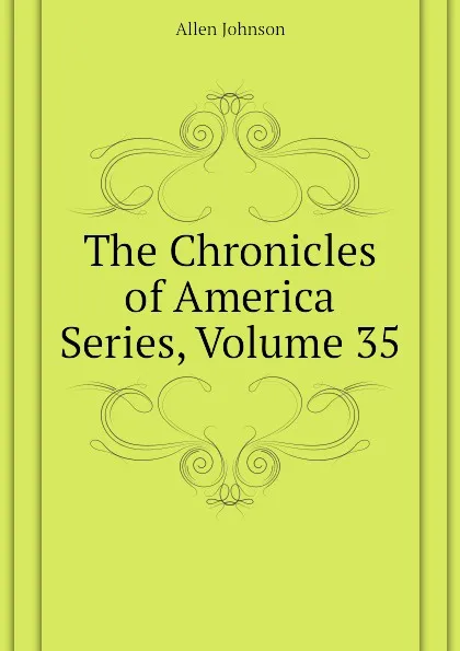 Обложка книги The Chronicles of America Series, Volume 35, Johnson Allen