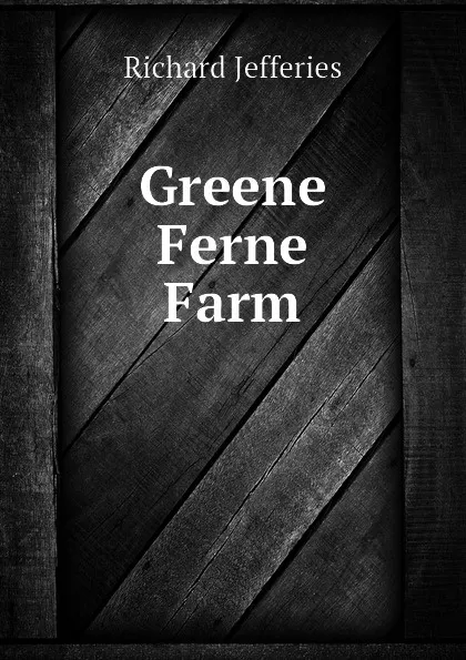 Обложка книги Greene Ferne Farm, Richard Jefferies